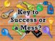 How to Turn Your Mess to Success!